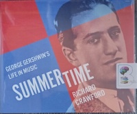 Summertime - George Gershwin's Life in Music written by Richard Crawford performed by David Colacci on Audio CD (Unabridged)